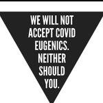 A black triangle on a white background with bolded white lettering "We will not accept COVID eugenics. Neither should you."